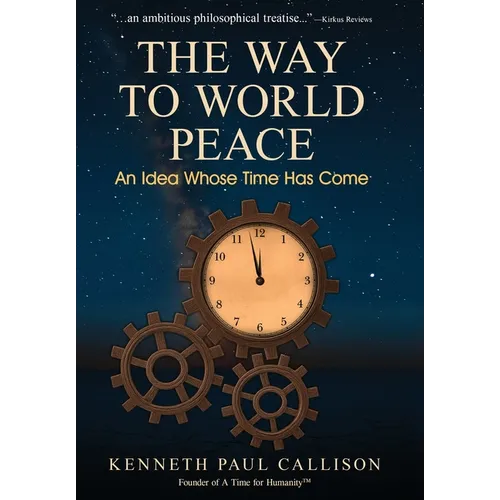 The Way to World Peace: An Idea Whose Time Has Come - Hardcover