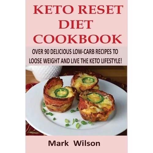 Keto Reset Diet Cookbook: Over 90 Delicious Low-Carb Recipes to Loose weight and Live the Keto Lifestyle! - Paperback