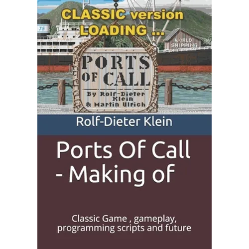 Ports Of Call - Making of: Classic Game, gameplay, programming scripts and future - Paperback