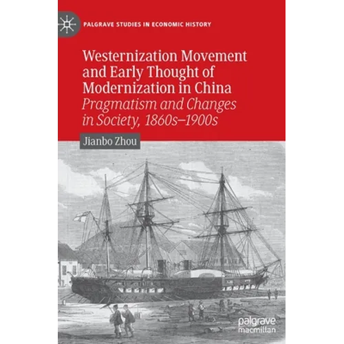 Westernization Movement and Early Thought of Modernization in China: Pragmatism and Changes in Society, 1860s-1900s - Hardcover
