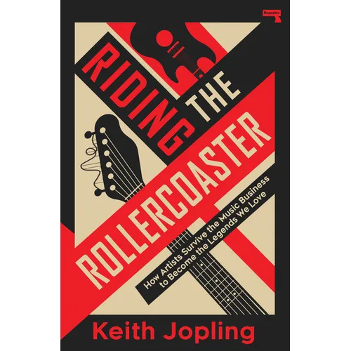 Riding the Rollercoaster: How Artists Survive the Music Business to Become the Legends We Love - Paperback