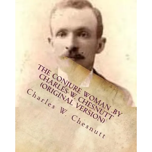 The conjure woman .by Charles W. Chesnutt (Original Version) - Paperback