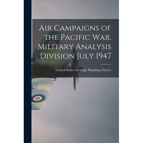 Air Campaigns of the Pacific war. Military Analysis Division July 1947 - Paperback