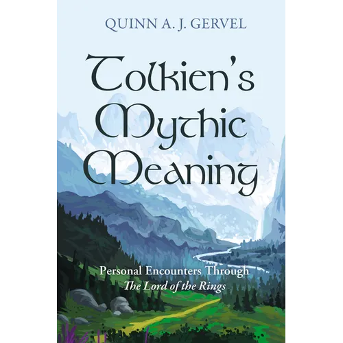 Tolkien's Mythic Meaning: Personal Encounters Through the Lord of the Rings