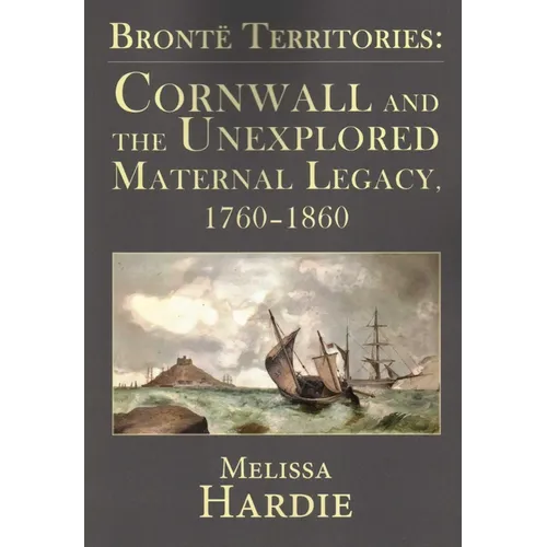 Brontë Territories: Cornwall and the Unexplored Maternal Legacy, 1760-1870 - Paperback