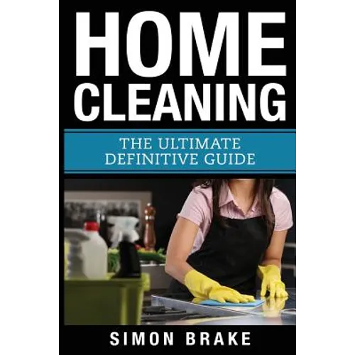 Home Cleaning: The Ultimate Definitive Guide - Paperback
