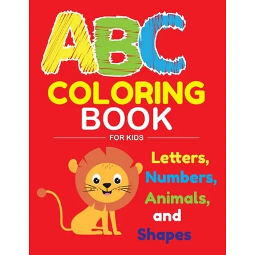 ABC Coloring Book for Kids: Fantastic 100 pages ABC Coloring Book for Kids, Toddlers, Preschoolers, have fun with Animals, Letters, Numbers and sh - Paperback