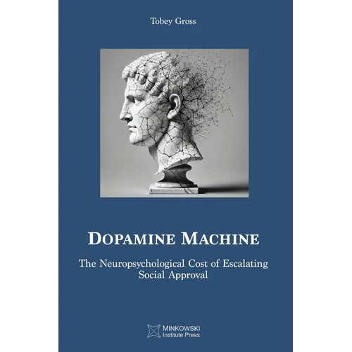 Dopamine Machine: The Neuropsychological Cost of Escalating Social Approval - Paperback