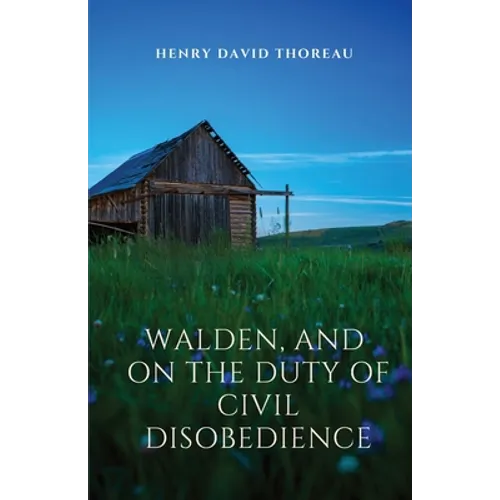 Walden, and On The Duty Of Civil Disobedience: Walden is a reflection upon simple living in natural surroundings. On The Duty Of Civil Disobedience is - Paperback