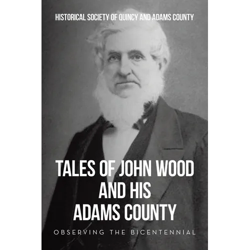 Tales of John Wood and His Adams County: Observing the Bicentennial - Paperback