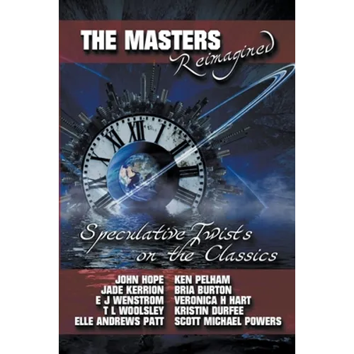 The Masters Reimagined: A Speculative Fiction Anthology - Paperback