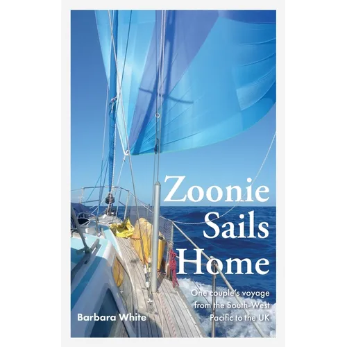 Zoonie Sails Home: One Couple's Voyage from the South-West Pacific to the UK - Paperback