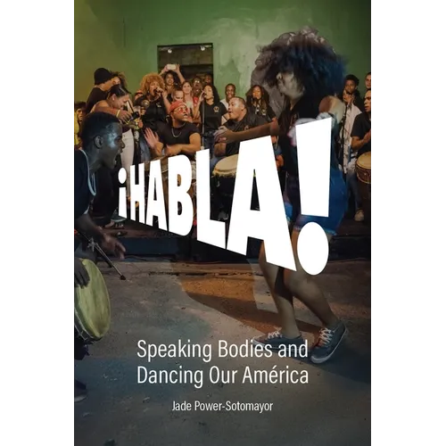 Habla!: Speaking Bodies and Dancing Our América - Paperback