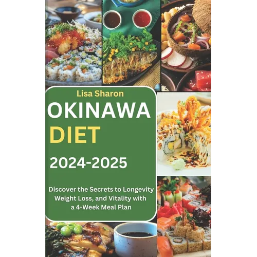 Okinawa Diet 2024-2025: Discover the Secrets to Longevity, Weight Loss, and Vitality with a 4-Week Meal Plan - Paperback