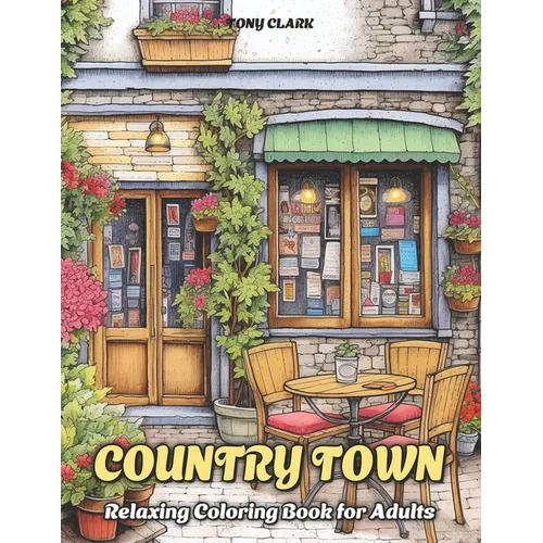 Country Town: Relaxing Coloring Book for Adults with Beautiful Country Market, Charming Restaurant and Cozy Cafe - Paperback