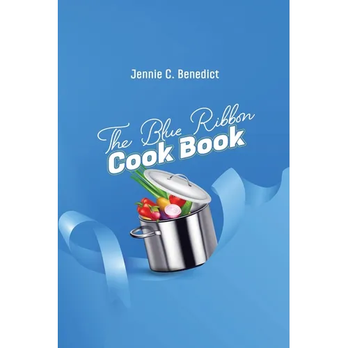 The Blue Ribbon Cookbook: The Classic Southern Cookbook of Recipes and Entertaining, First Published 1904 - Paperback