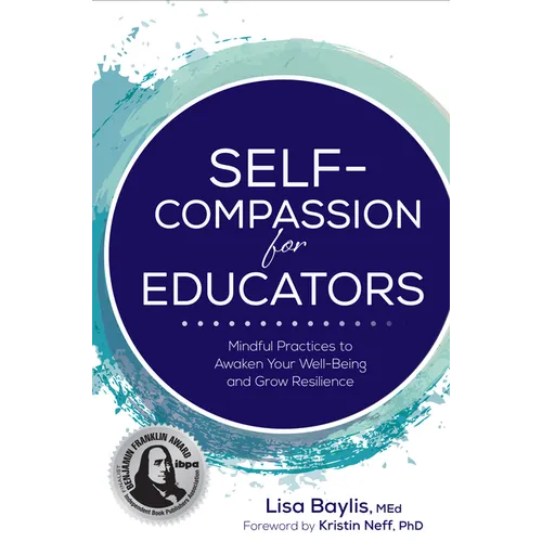 Self-Compassion for Educators: Mindful Practices to Awaken Your Well-Being and Grow Resilience - Paperback