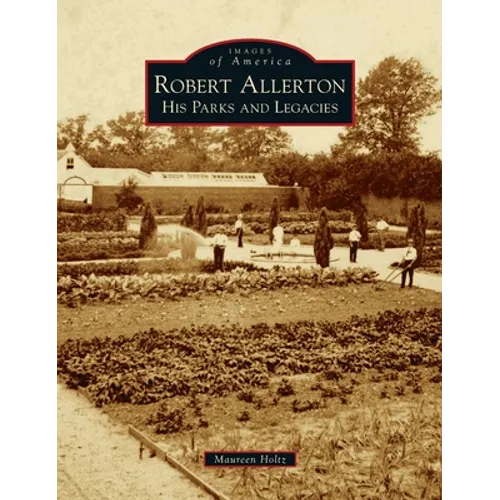 Robert Allerton: His Parks and Legacies - Hardcover
