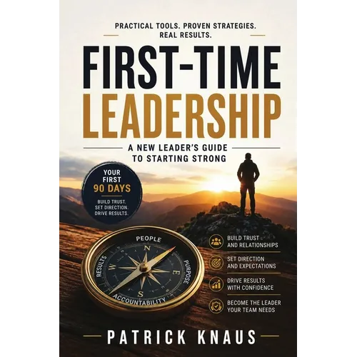 First-Time Leadership: A New Leader's Guide to Starting Strong - Paperback