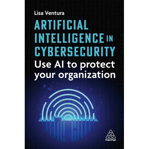 Artificial Intelligence in Cybersecurity: Use AI to Protect Your Organization - Paperback