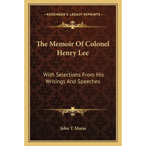 The Memoir Of Colonel Henry Lee: With Selections From His Writings And Speeches - Paperback