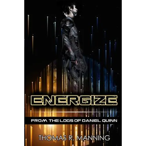 Energize: From the Logs of Daniel Quinn - Paperback