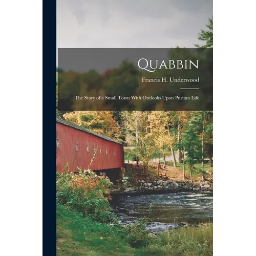 Quabbin; the Story of a Small Town With Outlooks Upon Puritan Life - Paperback