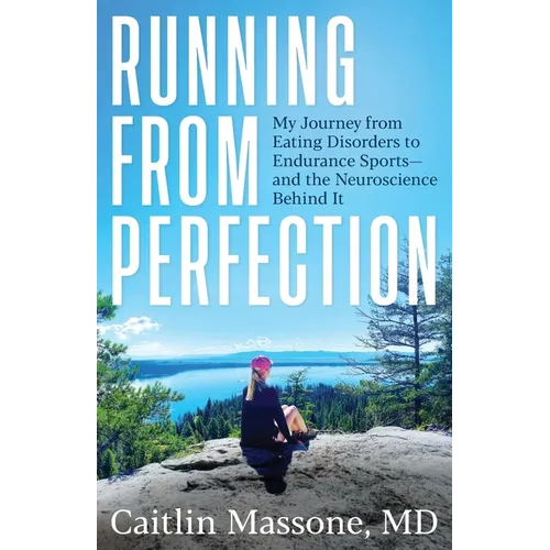 Running from Perfection: My Journey from Eating Disorders to Endurance Sports-and the Neuroscience Behind It - Paperback