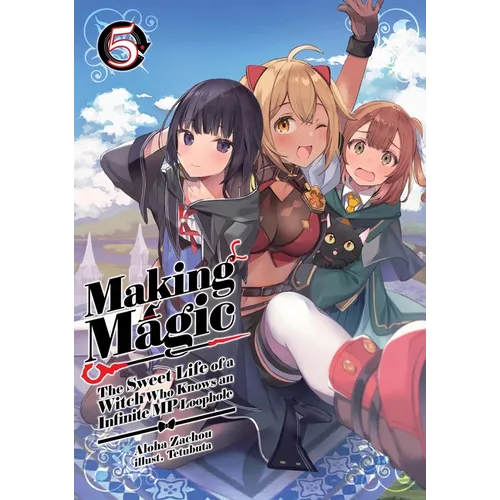 Making Magic: The Sweet Life of a Witch Who Knows an Infinite MP Loophole: Volume 5 (Light Novel) - Paperback