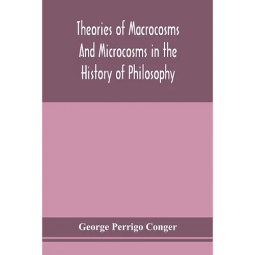Theories Of Macrocosms And Microcosms In The History Of Philosophy - Paperback