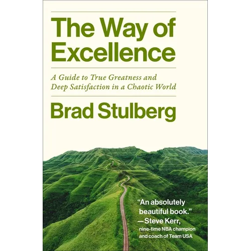 The Way of Excellence: A Guide to True Greatness and Deep Satisfaction in a Chaotic World - Hardcover
