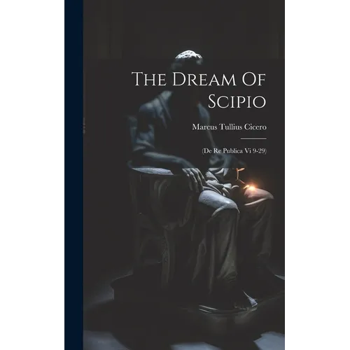 The Dream Of Scipio: (de Re Publica Vi 9-29) - Hardcover