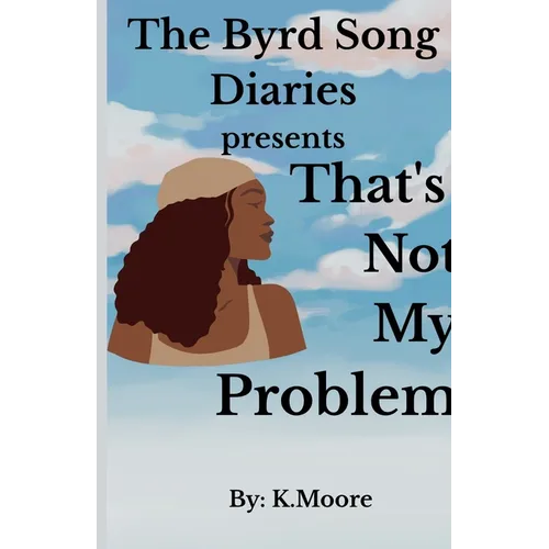 The Byrd Song Diaries: That's not my problem - Paperback