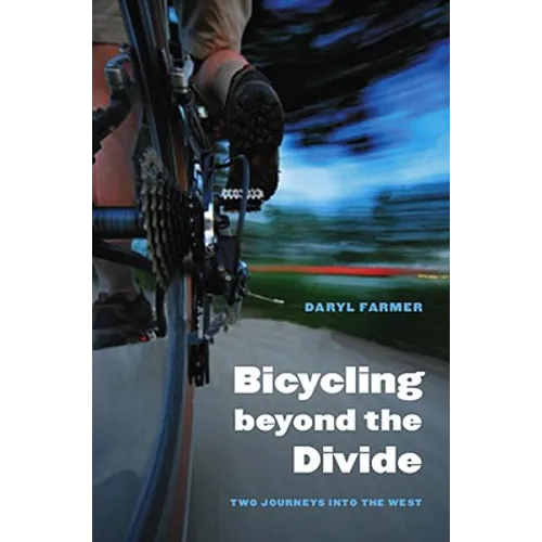 Bicycling Beyond the Divide: Two Journeys Into the West