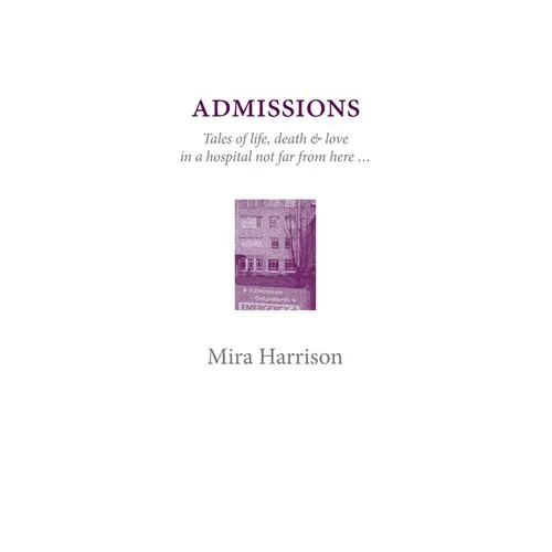 Admissions: Tales of life, death & love in a hospital not far from here - Paperback