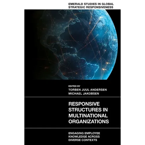 Responsive Structures in Multinational Organizations: Engaging Employee Knowledge Across Diverse Contexts - Hardcover