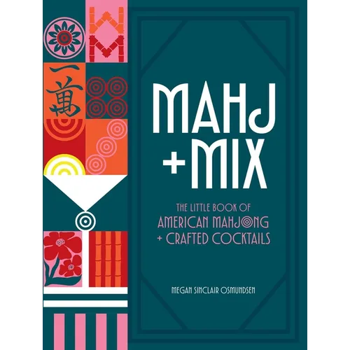 Mahj + Mix: The Little Book of American Mahjong + Crafted Cocktails - Hardcover