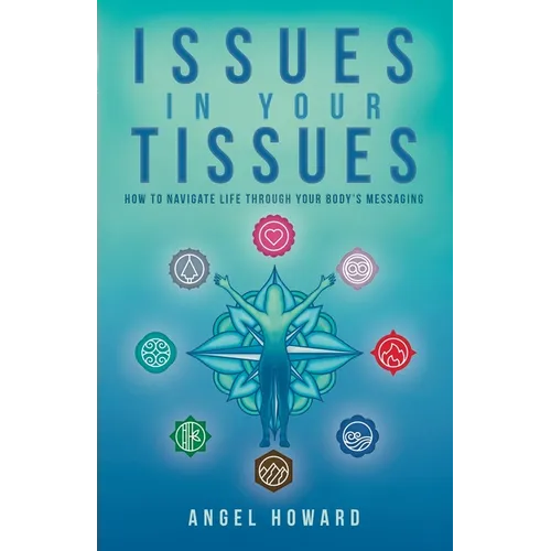 Issues in Your Tissues: How to Navigate Life through Your Body's Messaging - Paperback