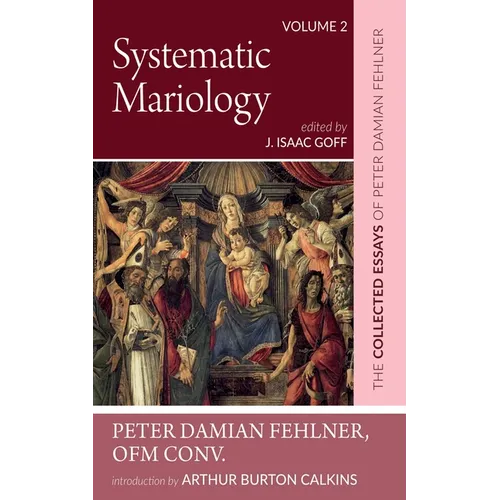 Systematic Mariology: The Collected Essays of Peter Damian Fehlner - Paperback