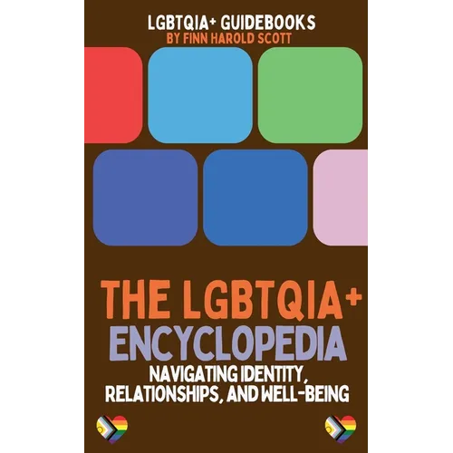 The LGBTQIA+ Encyclopedia: Navigating Identity, Relationships, and Well-being - Paperback