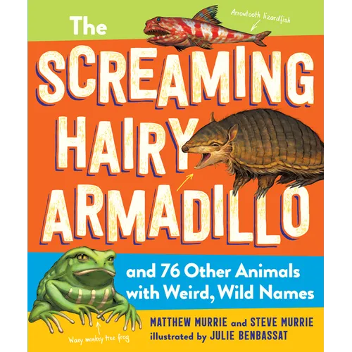The Screaming Hairy Armadillo and 76 Other Animals with Weird, Wild Names - Paperback