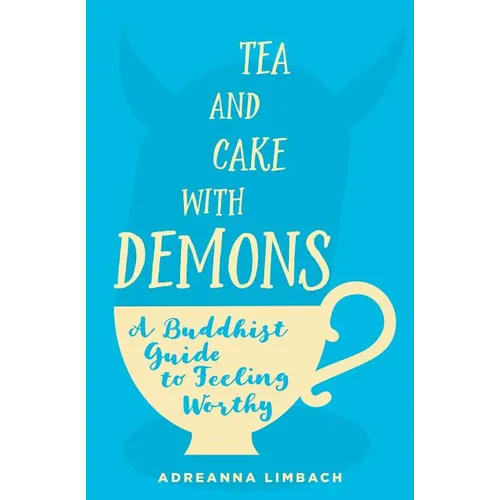 Tea and Cake with Demons: A Buddhist Guide to Feeling Worthy - Paperback