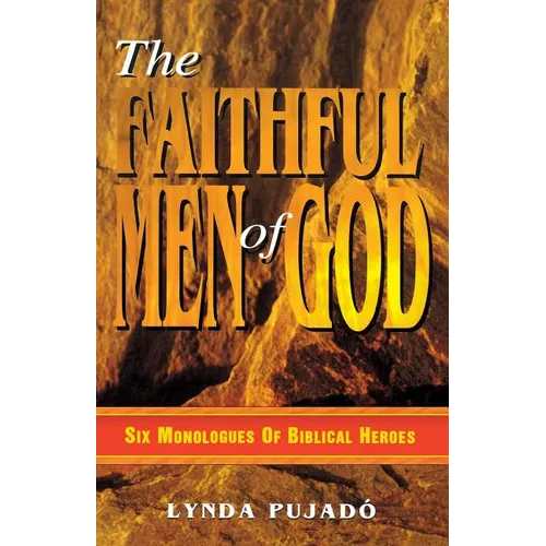 Faithful Men of God: Six Monologues of Biblical Heroes - Paperback
