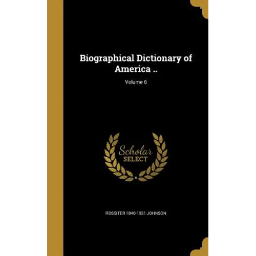 Biographical Dictionary of America ..; Volume 6 - Hardcover