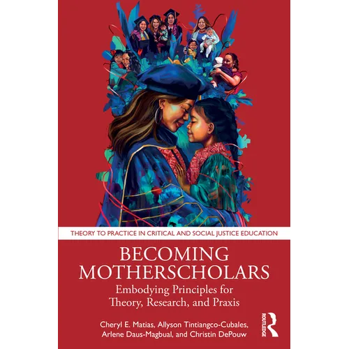 Becoming Motherscholars: Embodying Principles for Theory, Research, and PRAXIS - Paperback
