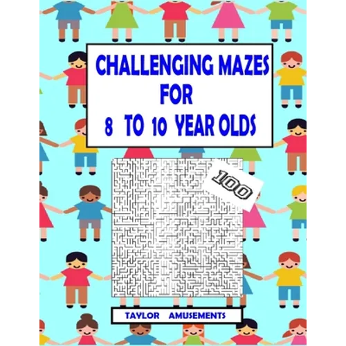 Challenging Mazes for 8 to 10 Year Olds: 100 Challenging Mazes with answer pages. 126 Page Workbook. Keep your child busy. Problems Solving skills. - Paperback