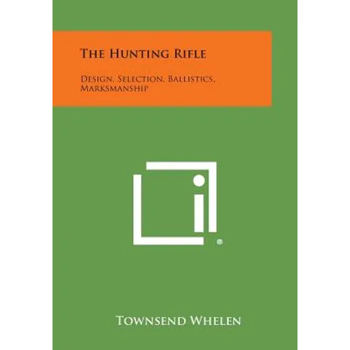 The Hunting Rifle: Design, Selection, Ballistics, Marksmanship - Paperback