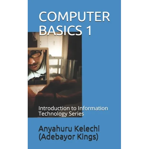 Computer Basics 1: Introduction to Information Technology Series - Paperback