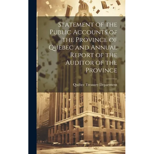 Statement of the Public Accounts of the Province of Quebec and Annual Report of the Auditor of the Province - Hardcover