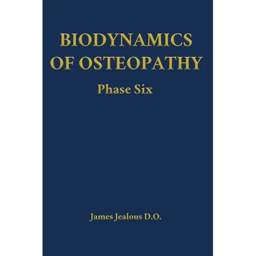 Biodynamics of Osteopathy Phase Six - Hardcover